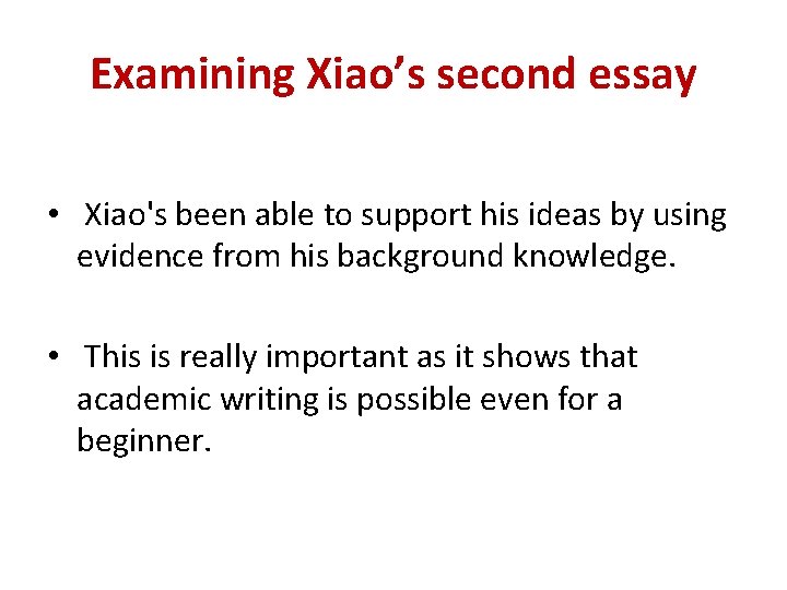 Examining Xiao’s second essay • Xiao's been able to support his ideas by using