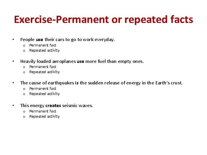 Exercise-Permanent or repeated facts • People use their cars to go to work everyday.