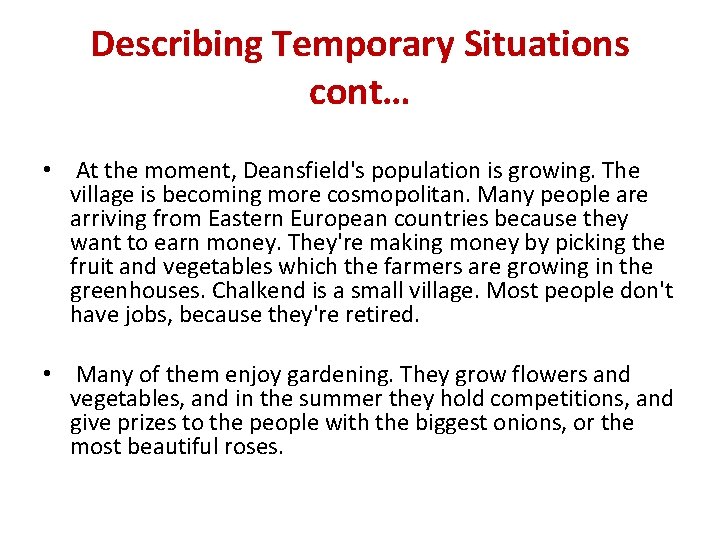 Describing Temporary Situations cont… • At the moment, Deansfield's population is growing. The village