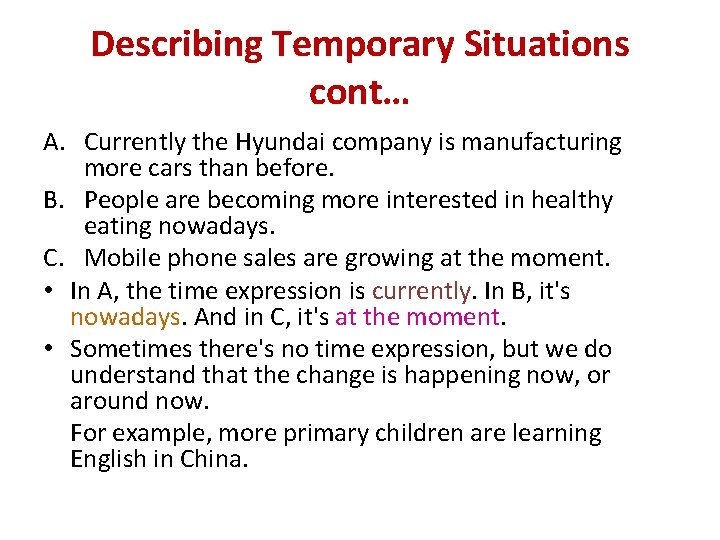 Describing Temporary Situations cont… A. Currently the Hyundai company is manufacturing more cars than