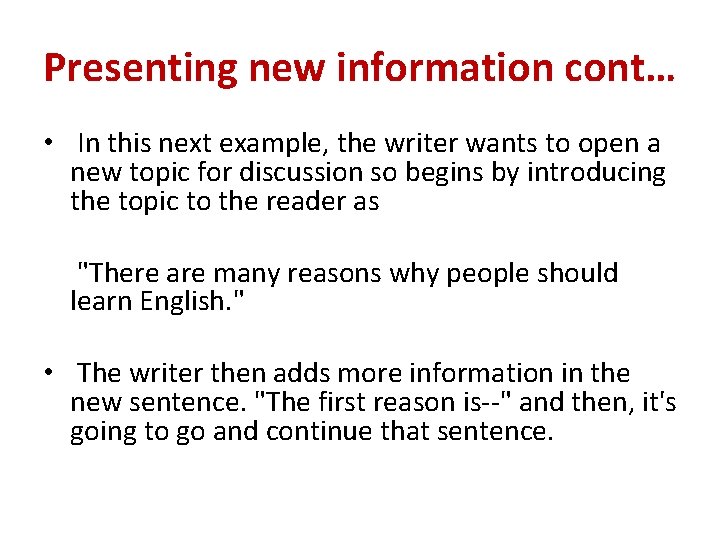 Presenting new information cont… • In this next example, the writer wants to open