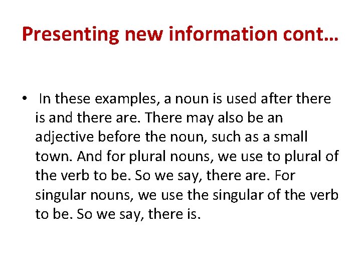 Presenting new information cont… • In these examples, a noun is used after there