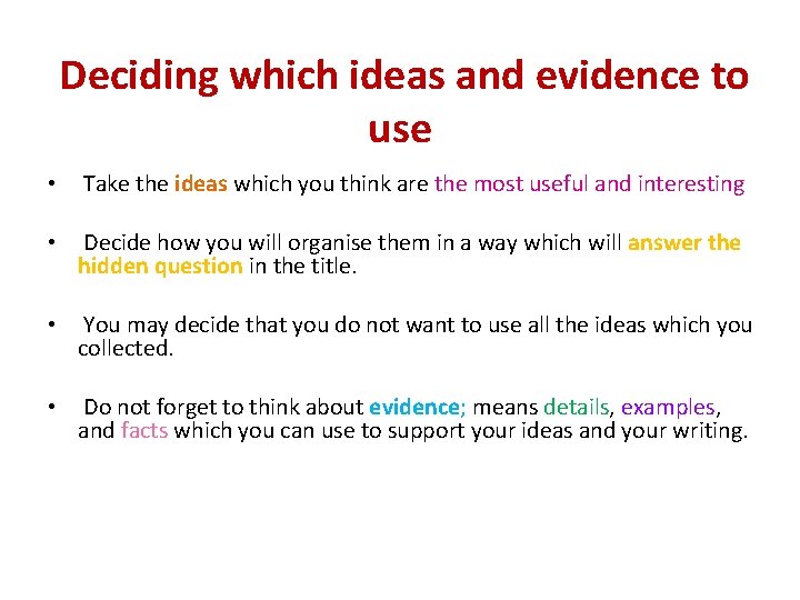  Deciding which ideas and evidence to use • Take the ideas which you