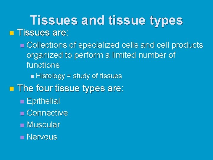 Tissues and tissue types n Tissues are: n Collections of specialized cells and cell Tissues and tissue types n Tissues are: n Collections of specialized cells and cell