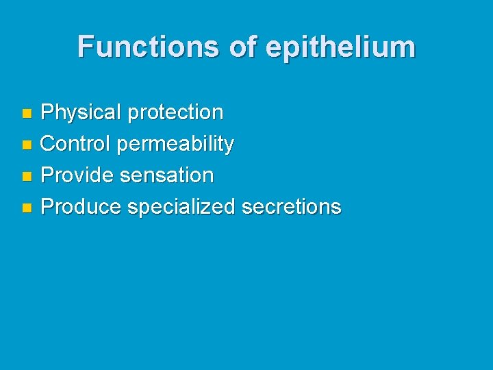 Functions of epithelium Physical protection n Control permeability n Provide sensation n Produce specialized Functions of epithelium Physical protection n Control permeability n Provide sensation n Produce specialized