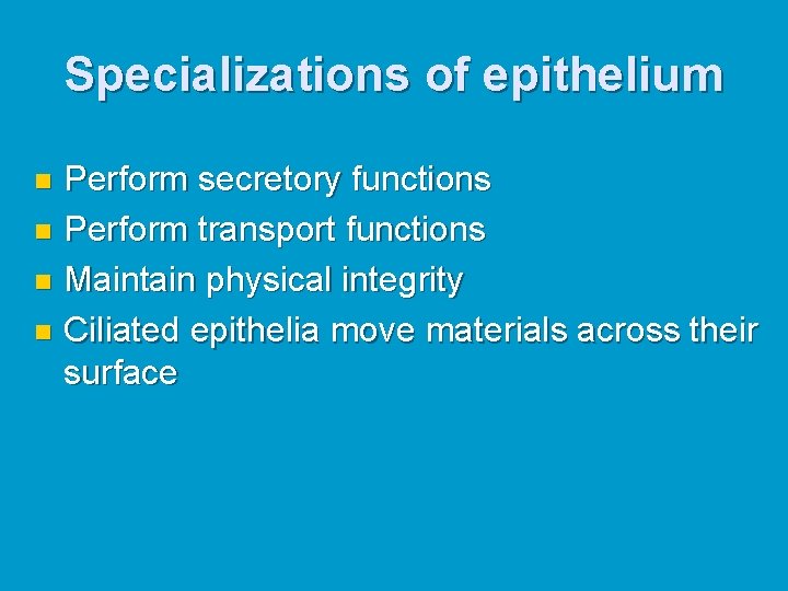 Specializations of epithelium Perform secretory functions n Perform transport functions n Maintain physical integrity Specializations of epithelium Perform secretory functions n Perform transport functions n Maintain physical integrity