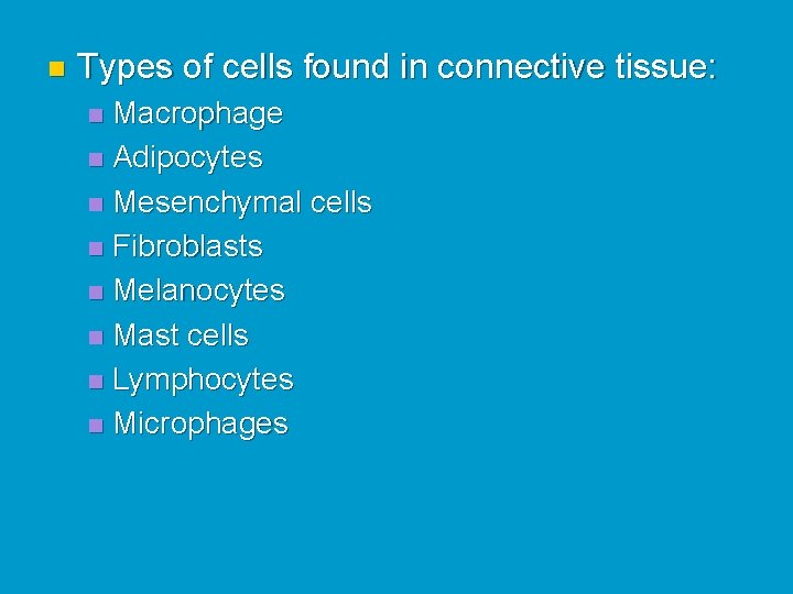 n Types of cells found in connective tissue: Macrophage n Adipocytes n Mesenchymal cells n Types of cells found in connective tissue: Macrophage n Adipocytes n Mesenchymal cells