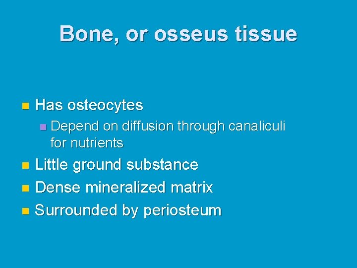 Bone, or osseus tissue n Has osteocytes n Depend on diffusion through canaliculi for Bone, or osseus tissue n Has osteocytes n Depend on diffusion through canaliculi for
