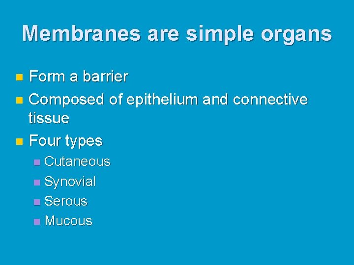 Membranes are simple organs Form a barrier n Composed of epithelium and connective tissue Membranes are simple organs Form a barrier n Composed of epithelium and connective tissue