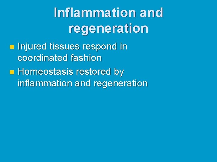 Inflammation and regeneration Injured tissues respond in coordinated fashion n Homeostasis restored by inflammation Inflammation and regeneration Injured tissues respond in coordinated fashion n Homeostasis restored by inflammation