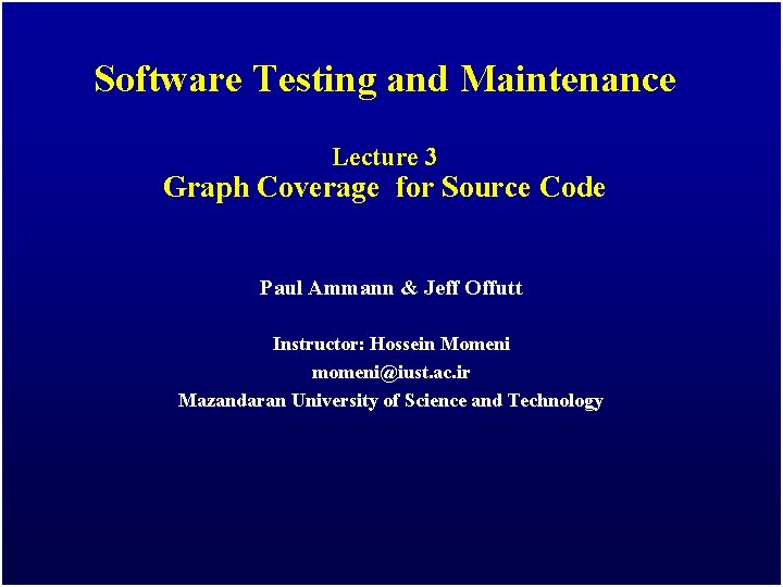 Software Testing and Maintenance Lecture 3 Graph Coverage for Source Code Paul Ammann &