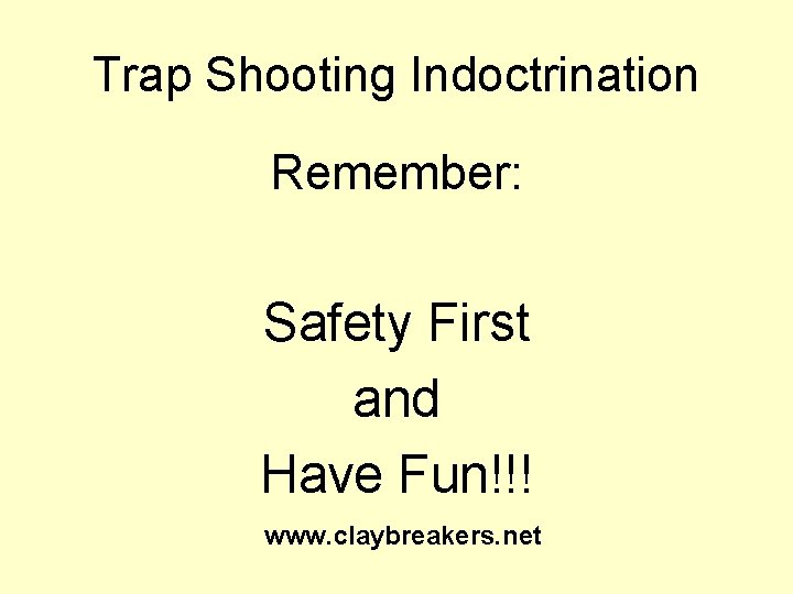 Trap Shooting Indoctrination Remember: Safety First and Have Fun!!! www. claybreakers. net 