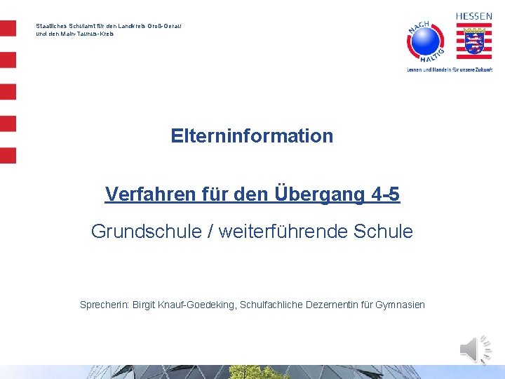 Staatliches Schulamt für den Landkreis Groß-Gerau und den Main-Taunus-Kreis Elterninformation Verfahren für den Übergang Staatliches Schulamt für den Landkreis Groß-Gerau und den Main-Taunus-Kreis Elterninformation Verfahren für den Übergang