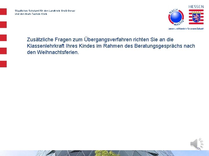 Staatliches Schulamt für den Landkreis Groß-Gerau und den Main-Taunus-Kreis Zusätzliche Fragen zum Übergangsverfahren richten Staatliches Schulamt für den Landkreis Groß-Gerau und den Main-Taunus-Kreis Zusätzliche Fragen zum Übergangsverfahren richten