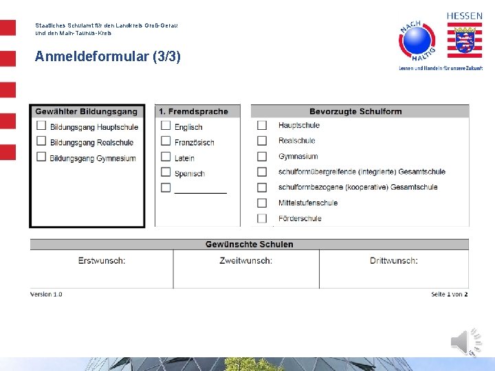 Staatliches Schulamt für den Landkreis Groß-Gerau und den Main-Taunus-Kreis Anmeldeformular (3/3) 8 Staatliches Schulamt für den Landkreis Groß-Gerau und den Main-Taunus-Kreis Anmeldeformular (3/3) 8