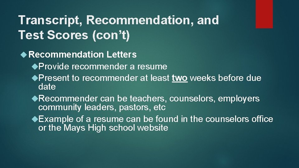 Transcript, Recommendation, and Test Scores (con’t) Recommendation Letters Provide recommender a resume Present to