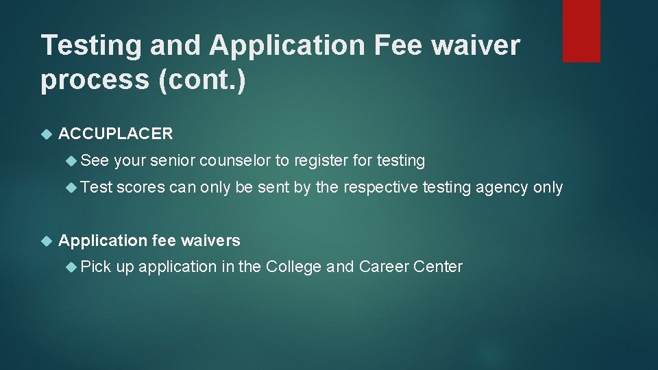 Testing and Application Fee waiver process (cont. ) ACCUPLACER See your senior counselor to