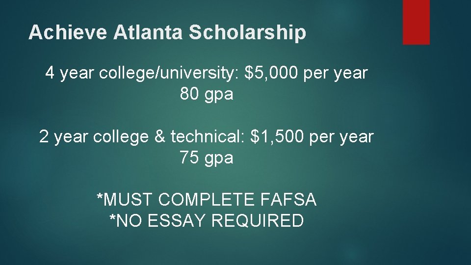 Achieve Atlanta Scholarship 4 year college/university: $5, 000 per year 80 gpa 2 year