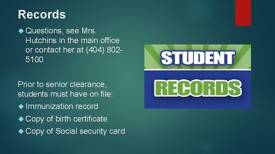 Records Questions, see Mrs. Hutchins in the main office or contact her at (404)