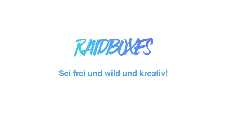 Sei frei und wild und kreativ! 