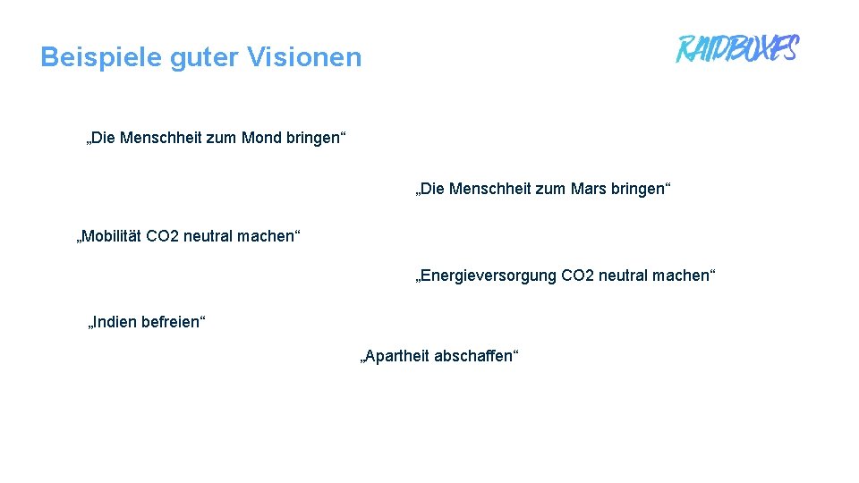 Beispiele guter Visionen „Die Menschheit zum Mond bringen“ „Die Menschheit zum Mars bringen“ „Mobilität