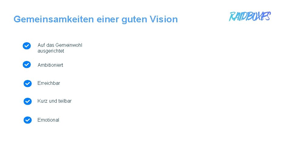 Gemeinsamkeiten einer guten Vision Auf das Gemeinwohl ausgerichtet Ambitioniert Erreichbar Kurz und teilbar Emotional