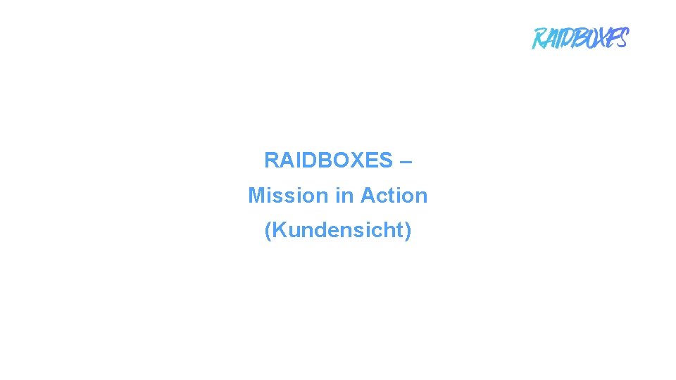 RAIDBOXES – Mission in Action (Kundensicht) 1 