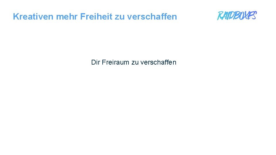 Kreativen mehr Freiheit zu verschaffen Dir Freiraum zu verschaffen 1 