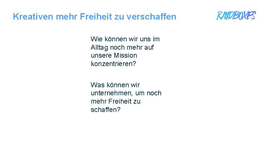 Kreativen mehr Freiheit zu verschaffen Wie können wir uns im Alltag noch mehr auf