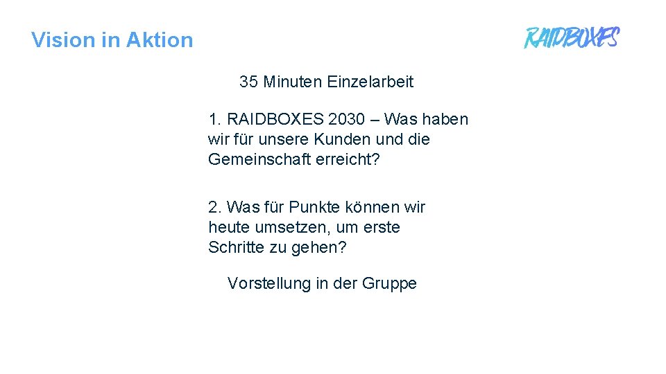 Vision in Aktion 35 Minuten Einzelarbeit 1. RAIDBOXES 2030 – Was haben wir für