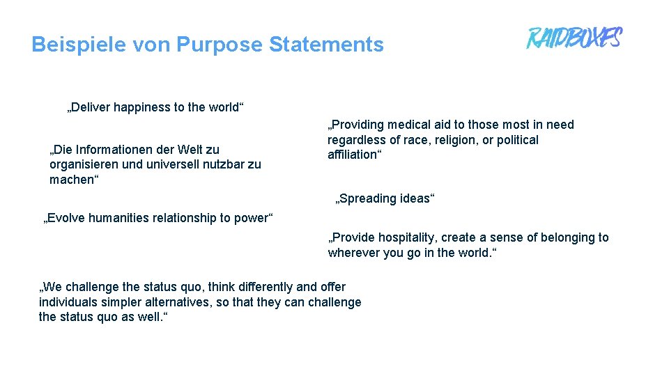 Beispiele von Purpose Statements „Deliver happiness to the world“ „Die Informationen der Welt zu