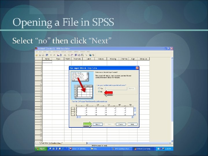 Opening a File in SPSS Select “no” then click “Next” 