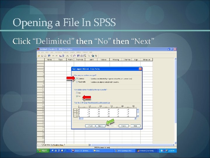 Opening a File In SPSS Click “Delimited” then “No” then “Next” 