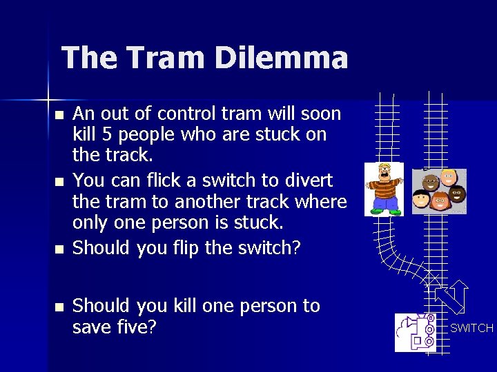 The Tram Dilemma n n An out of control tram will soon kill 5