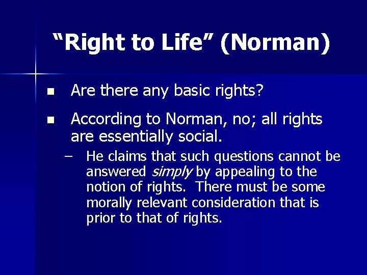 “Right to Life” (Norman) n Are there any basic rights? n According to Norman,