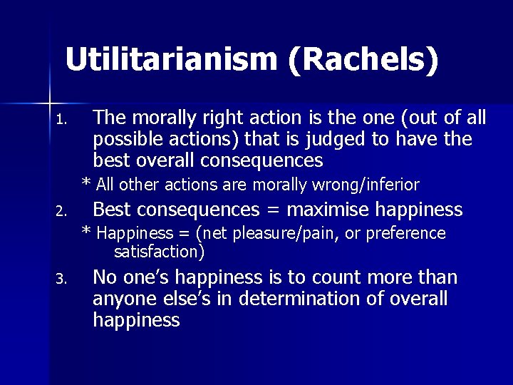 Utilitarianism (Rachels) 1. The morally right action is the one (out of all possible