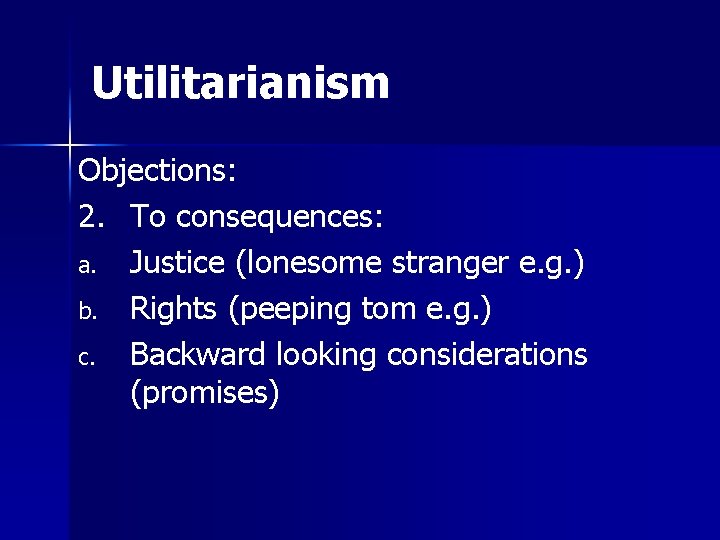 Utilitarianism Objections: 2. To consequences: a. Justice (lonesome stranger e. g. ) b. Rights