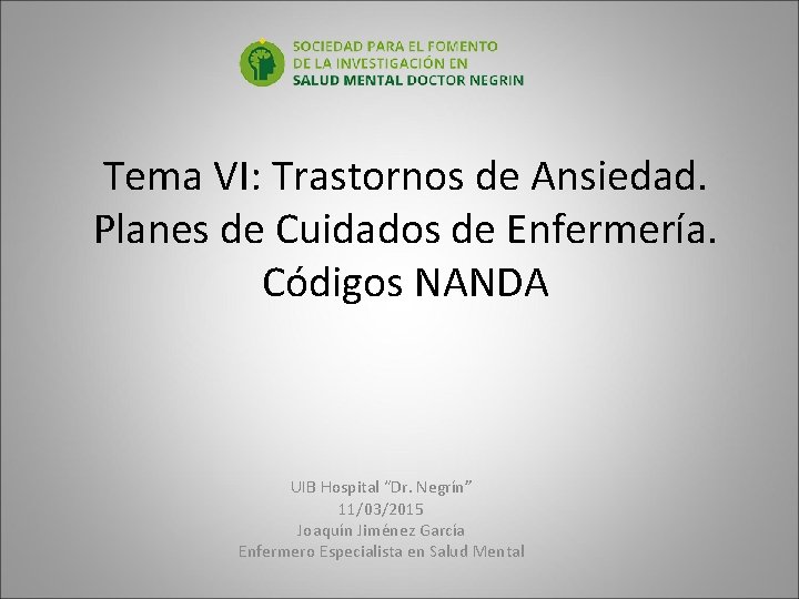 Tema VI: Trastornos de Ansiedad. Planes de Cuidados de Enfermería. Códigos NANDA UIB Hospital Tema VI: Trastornos de Ansiedad. Planes de Cuidados de Enfermería. Códigos NANDA UIB Hospital