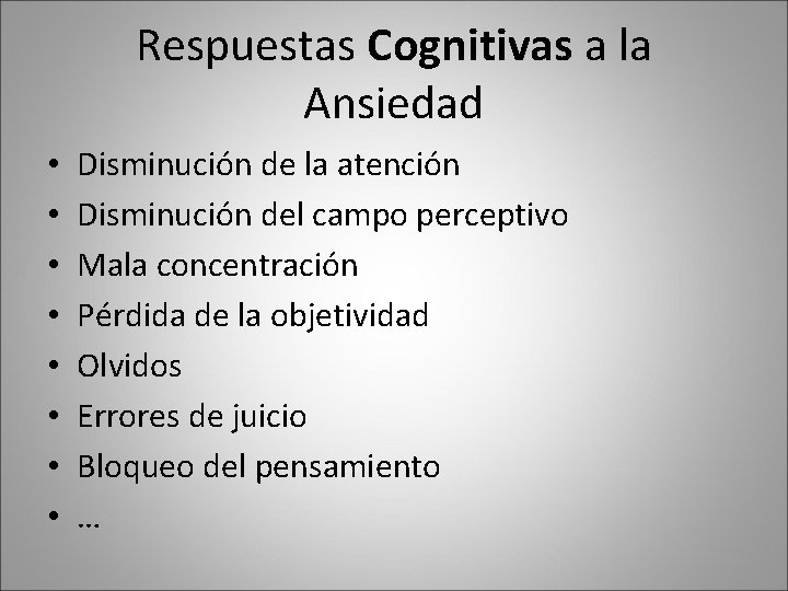 Respuestas Cognitivas a la Ansiedad • • Disminución de la atención Disminución del campo Respuestas Cognitivas a la Ansiedad • • Disminución de la atención Disminución del campo