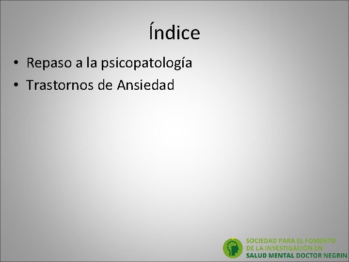 Índice • Repaso a la psicopatología • Trastornos de Ansiedad Índice • Repaso a la psicopatología • Trastornos de Ansiedad