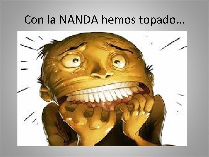Con la NANDA hemos topado… Con la NANDA hemos topado…