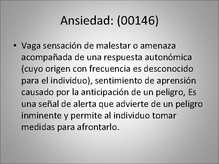 Ansiedad: (00146) • Vaga sensación de malestar o amenaza acompañada de una respuesta autonómica Ansiedad: (00146) • Vaga sensación de malestar o amenaza acompañada de una respuesta autonómica