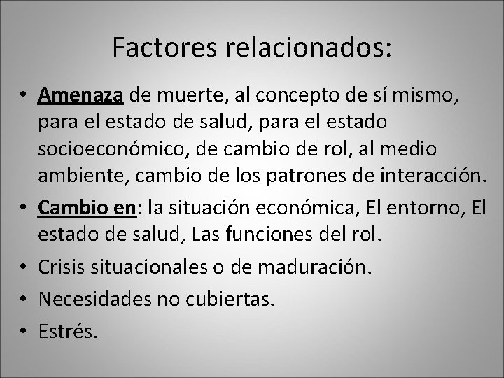 Factores relacionados: • Amenaza de muerte, al concepto de sí mismo, para el estado Factores relacionados: • Amenaza de muerte, al concepto de sí mismo, para el estado