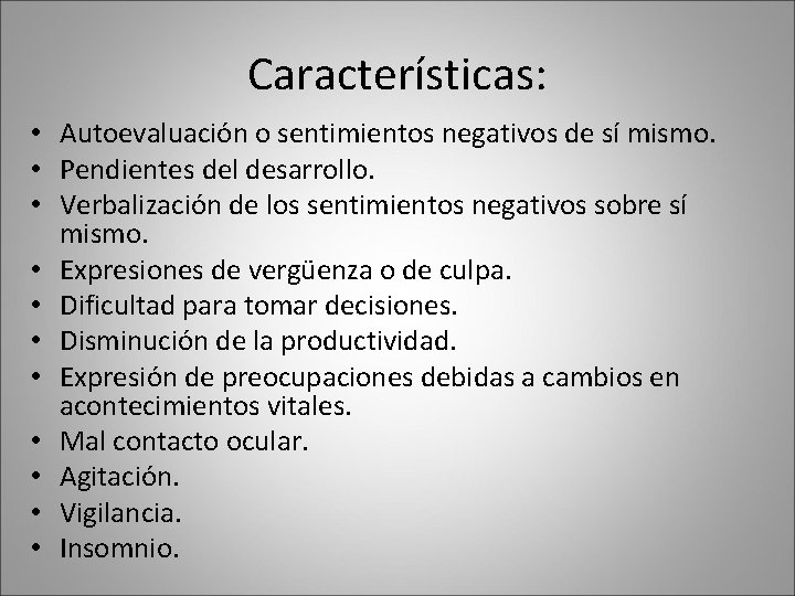 Características: • Autoevaluación o sentimientos negativos de sí mismo. • Pendientes del desarrollo. • Características: • Autoevaluación o sentimientos negativos de sí mismo. • Pendientes del desarrollo. •