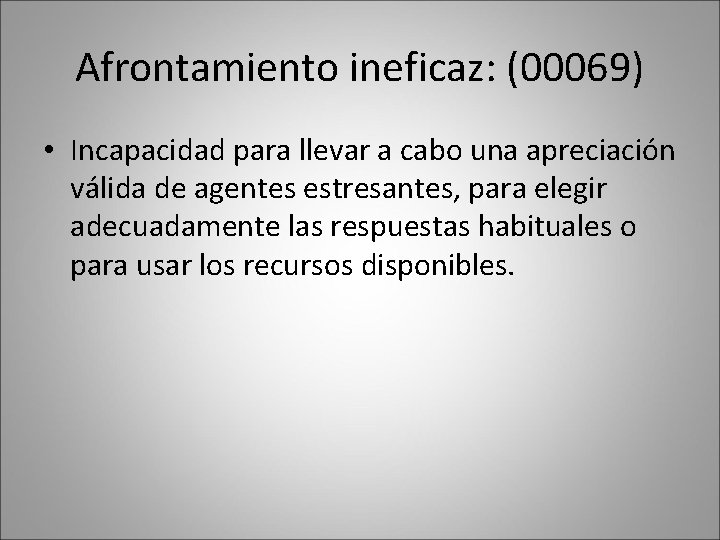 Afrontamiento ineficaz: (00069) • Incapacidad para llevar a cabo una apreciación válida de agentes Afrontamiento ineficaz: (00069) • Incapacidad para llevar a cabo una apreciación válida de agentes
