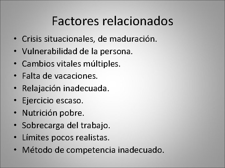 Factores relacionados • • • Crisis situacionales, de maduración. Vulnerabilidad de la persona. Cambios Factores relacionados • • • Crisis situacionales, de maduración. Vulnerabilidad de la persona. Cambios
