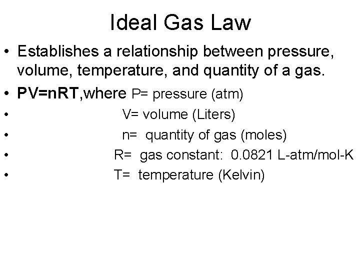 Ideal Gas Law • Establishes a relationship between pressure, volume, temperature, and quantity of