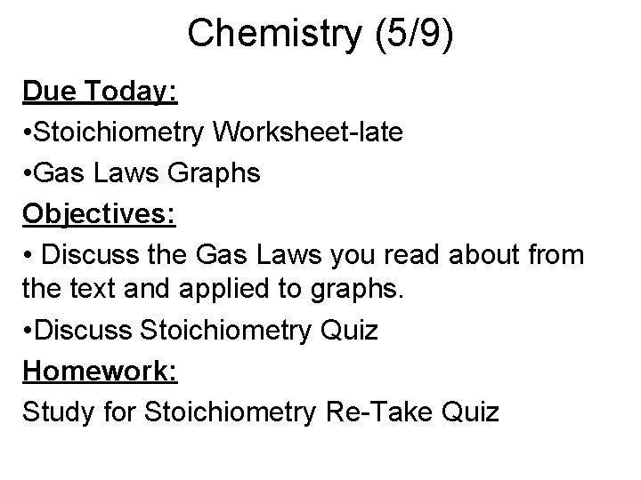 Chemistry (5/9) Due Today: • Stoichiometry Worksheet-late • Gas Laws Graphs Objectives: • Discuss