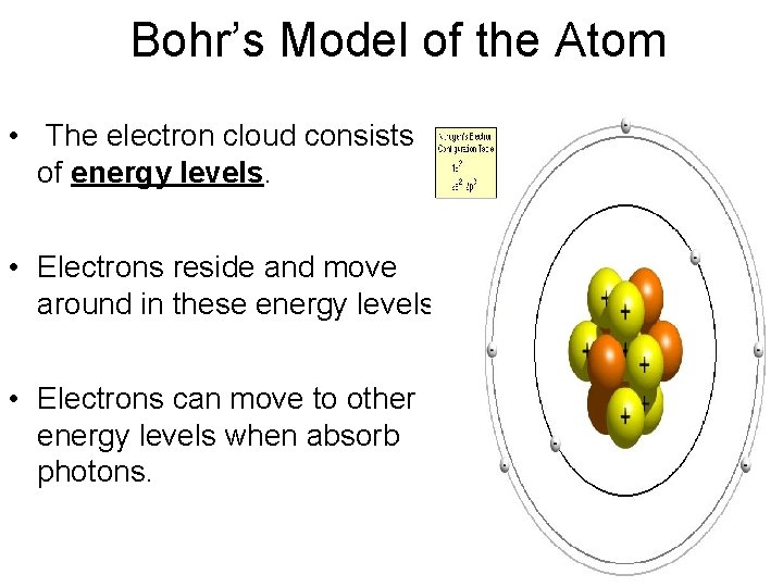  Bohr’s Model of the Atom • The electron cloud consists of energy levels.