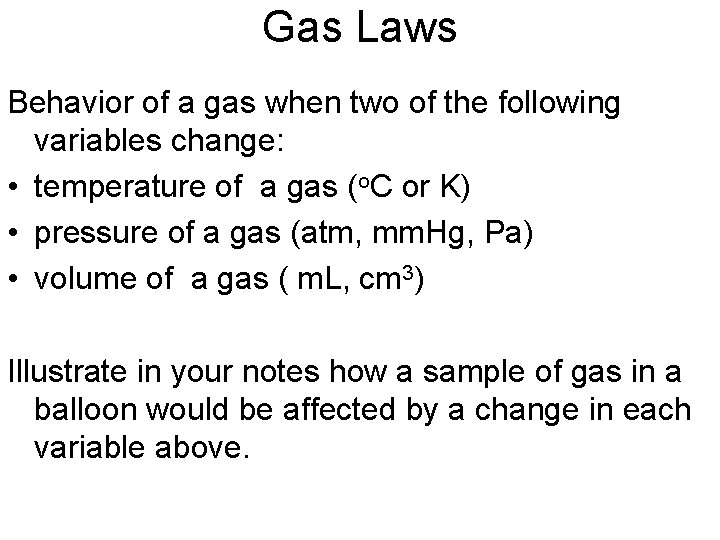 Gas Laws Behavior of a gas when two of the following variables change: •